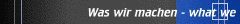 Was wir machen - what we do