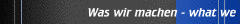 Was wir machen - what we do